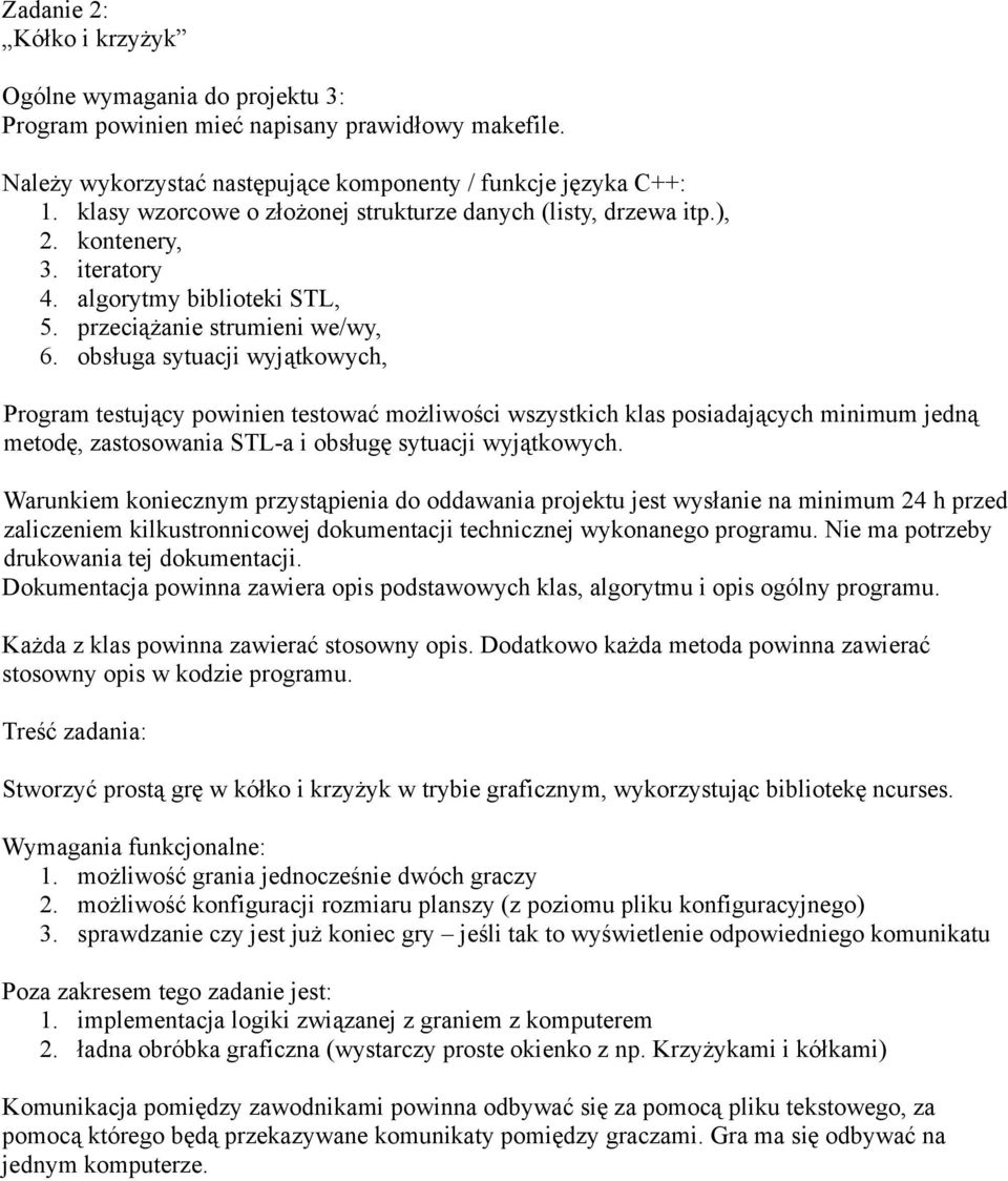 sprawdzanie czy jest już koniec gry jeśli tak to wyświetlenie odpowiedniego komunikatu Poza zakresem tego zadanie jest: 1.