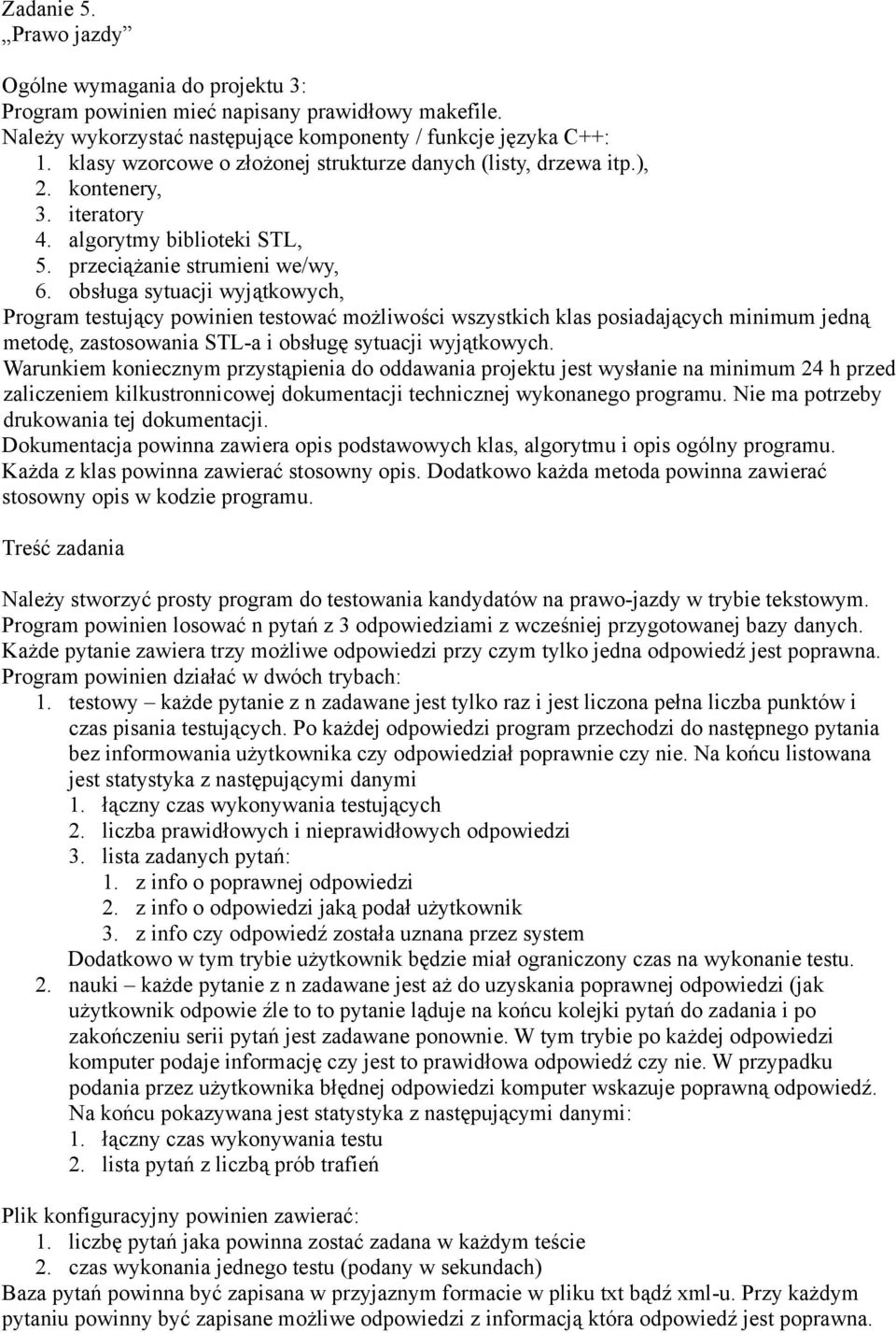 Program powinien działać w dwóch trybach: 1. testowy każde pytanie z n zadawane jest tylko raz i jest liczona pełna liczba punktów i czas pisania testujących.