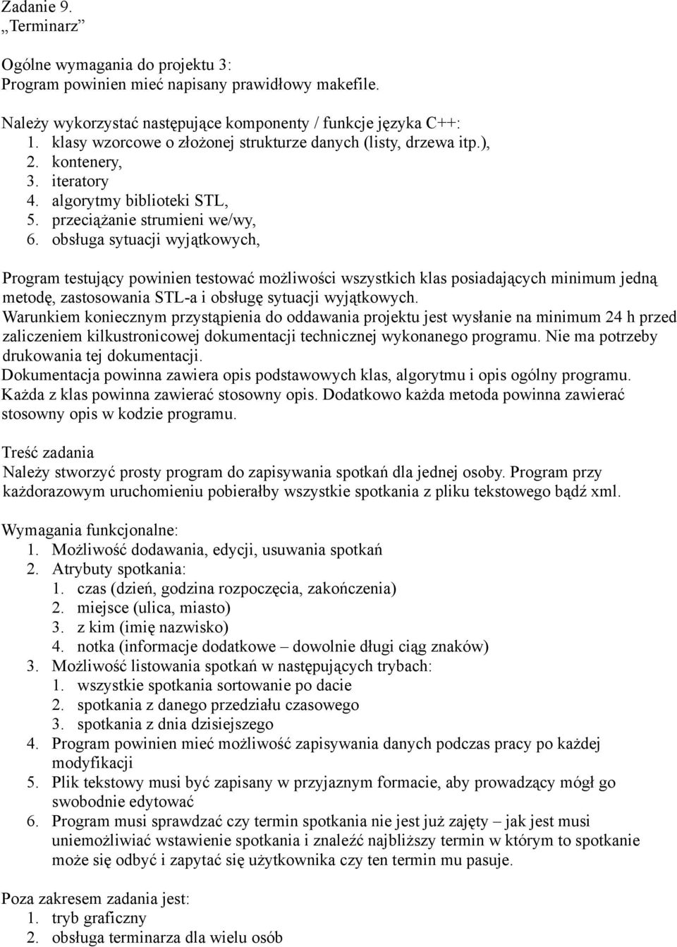 czas (dzień, godzina rozpoczęcia, zakończenia) 2. miejsce (ulica, miasto) 3. z kim (imię nazwisko) 4. notka (informacje dodatkowe dowolnie długi ciąg znaków) 3.