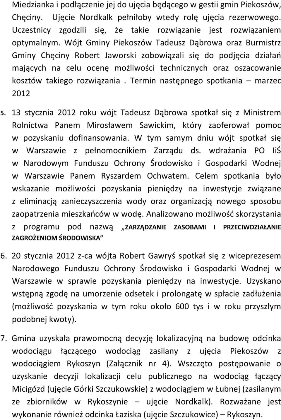 Wójt Gminy Piekoszów Tadeusz Dąbrowa oraz Burmistrz Gminy Chęciny Robert Jaworski zobowiązali się do podjęcia działań mających na celu ocenę możliwości technicznych oraz oszacowanie kosztów takiego