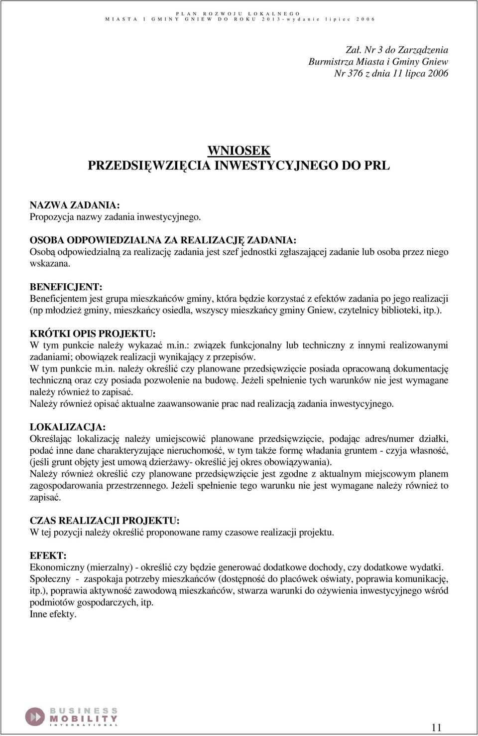 OSOBA ODPOWIEDZIALNA ZA REALIZACJĘ ZADANIA: Osobą odpowiedzialną za realizację zadania jest szef jednostki zgłaszającej zadanie lub osoba przez niego wskazana.