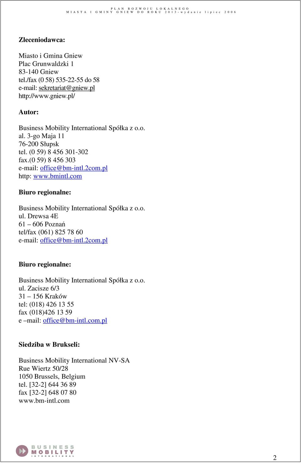 bmintl.com Biuro regionalne: Business Mobility International Spółka z o.o. ul. Drewsa 4E 61 606 Poznań tel/fax (061) 825 78 60 e-mail: office@bm-intl.2com.