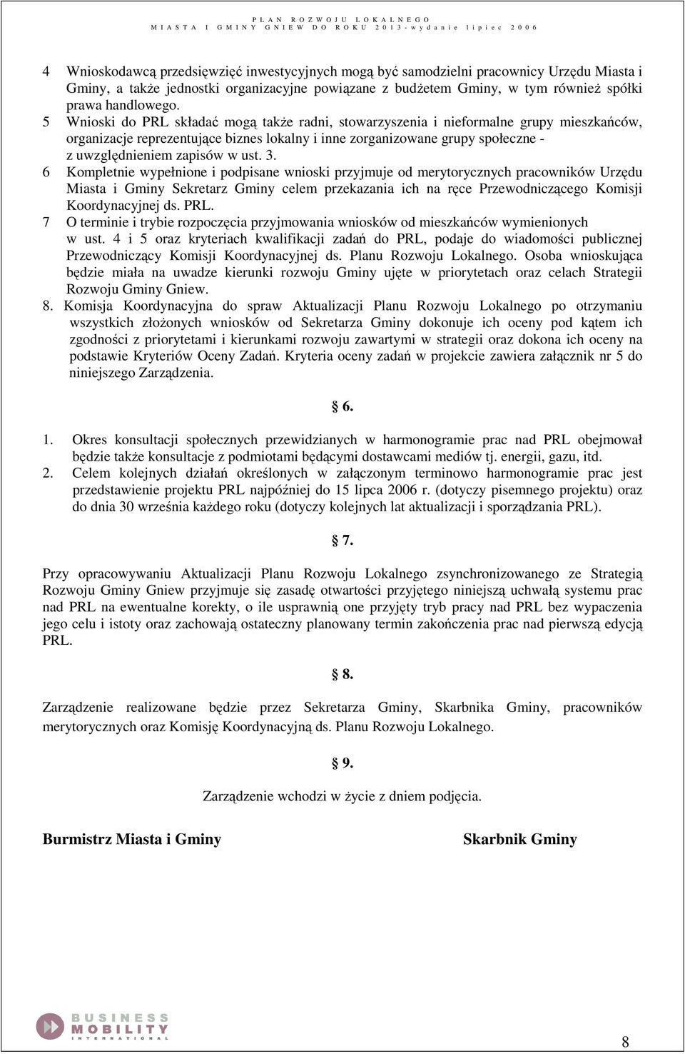 5 Wnioski do PRL składać mogą takŝe radni, stowarzyszenia i nieformalne grupy mieszkańców, organizacje reprezentujące biznes lokalny i inne zorganizowane grupy społeczne - z uwzględnieniem zapisów w