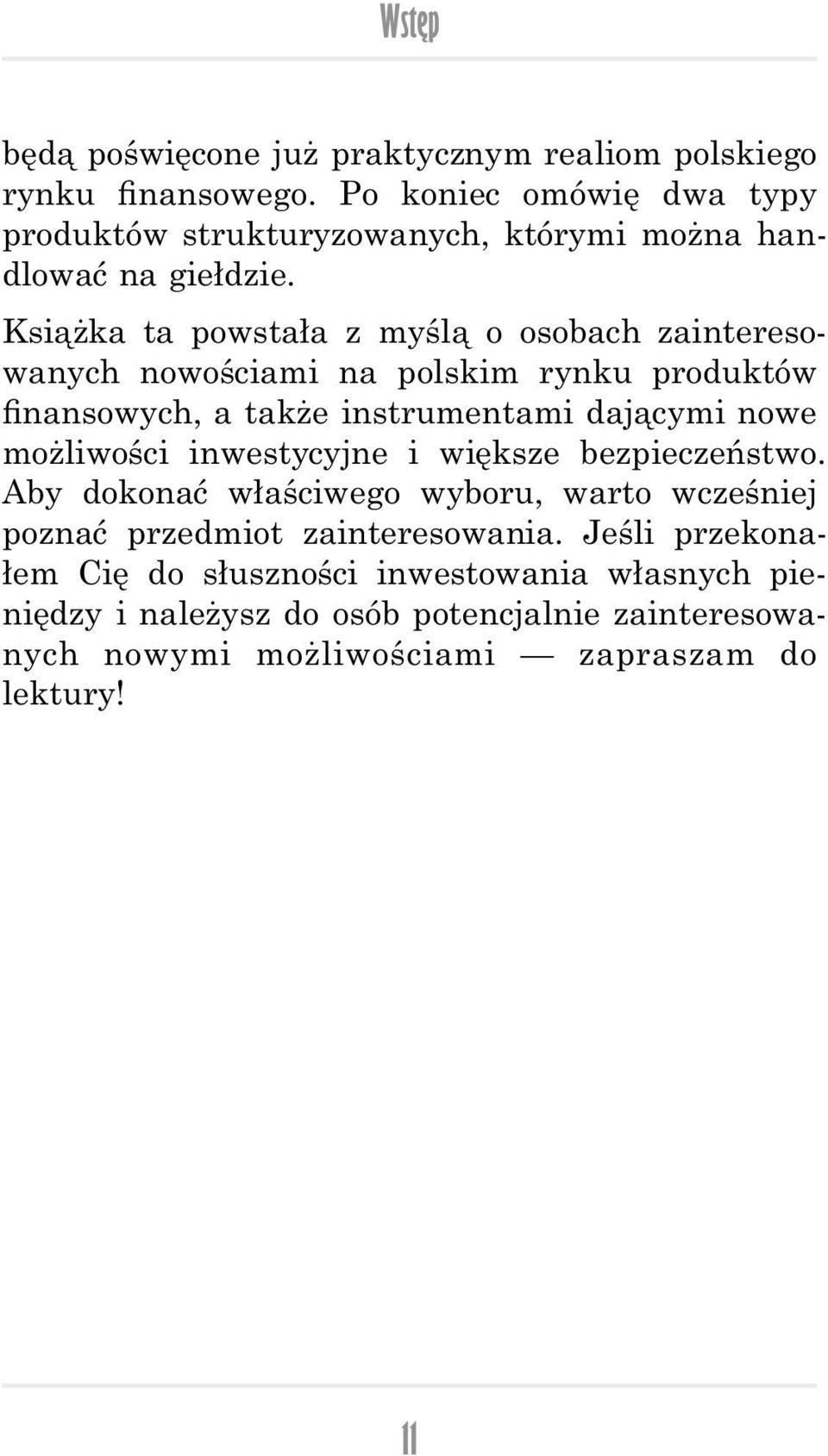 Książka ta powstała z myślą o osobach zainteresowanych nowościami na polskim rynku produktów nansowych, a także instrumentami dającymi nowe