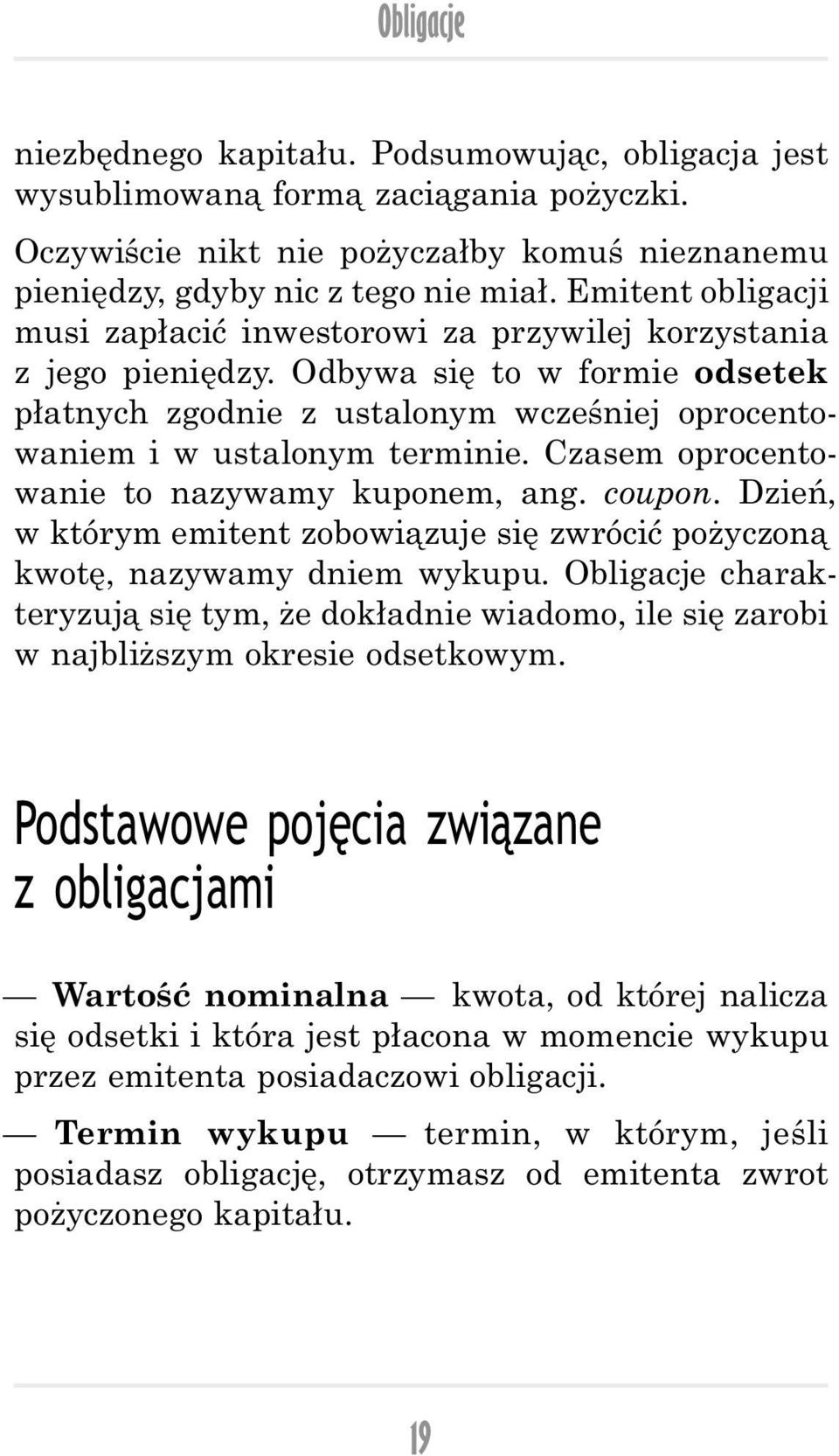 Czasem oprocentowanie to nazywamy kuponem, ang. coupon. Dzień, w którym emitent zobowiązuje się zwrócić pożyczoną kwotę, nazywamy dniem wykupu.