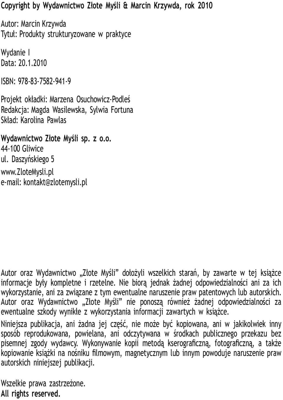 2010 ISBN: 978-83-7582-941-9 Projekt okładki: Marzena Osuchowicz-Podleś Redakcja: Magda Wasilewska, Sylwia Fortuna Skład: Karolina Pawlas Wydawnictwo Złote Myśli sp. z o.o. 44-100 Gliwice ul.