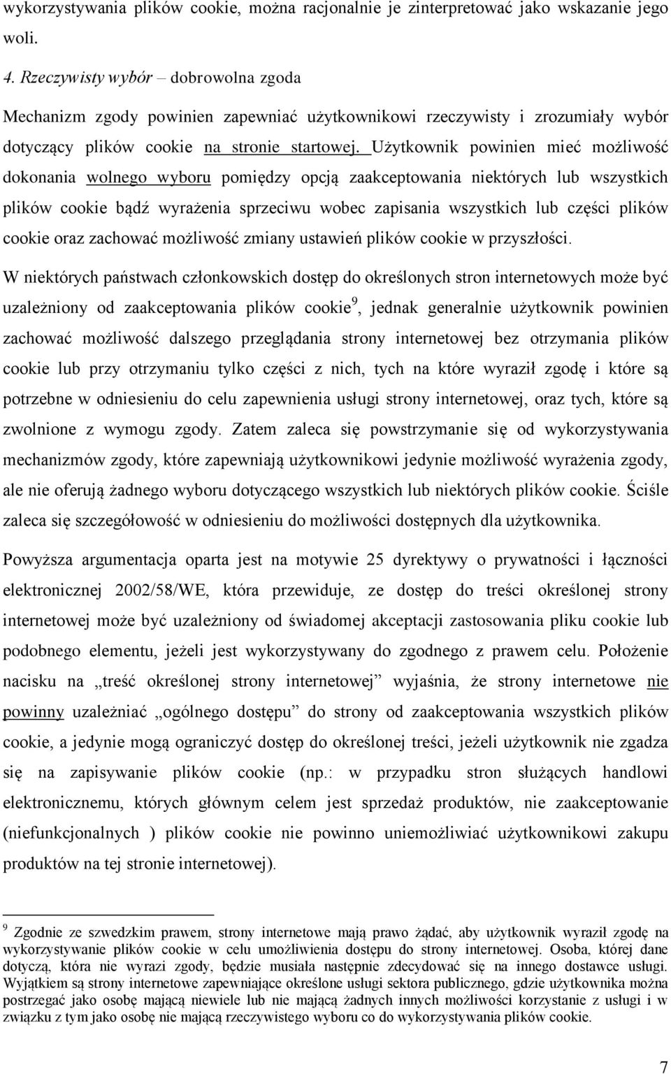 Użytkownik powinien mieć możliwość dokonania wolnego wyboru pomiędzy opcją zaakceptowania niektórych lub wszystkich plików cookie bądź wyrażenia sprzeciwu wobec zapisania wszystkich lub części plików