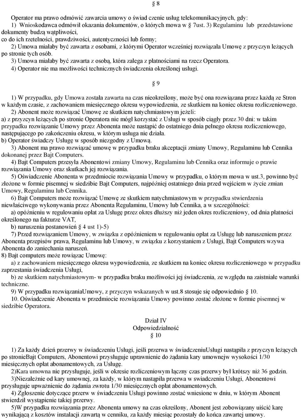 rozwiązała Umowę z przyczyn leżących po stronie tych osób. 3) Umowa miałaby być zawarta z osobą, która zalega z płatnościami na rzecz Operatora.