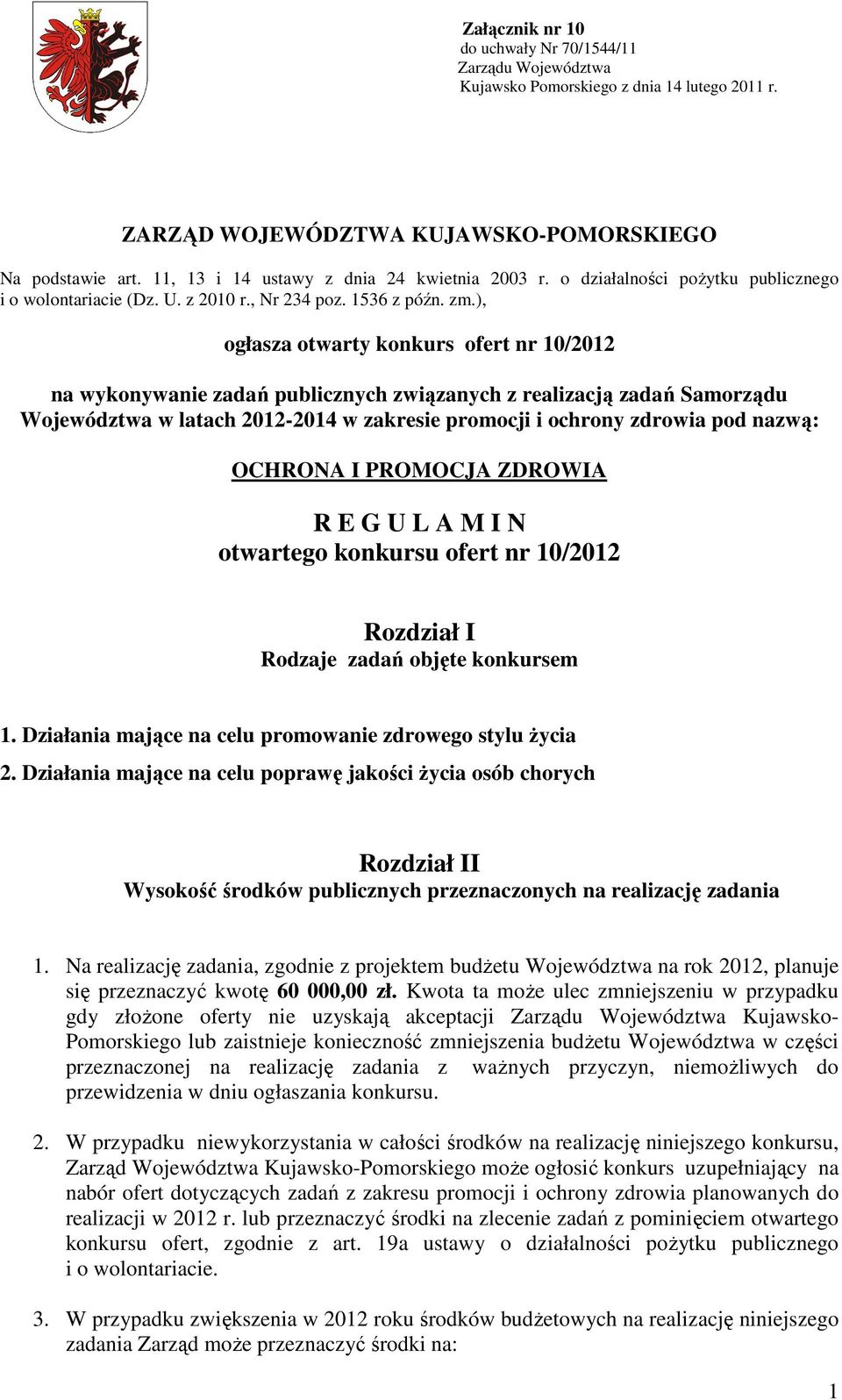 ), ogłasza otwarty konkurs ofert nr 10/2012 na wykonywanie zadań publicznych związanych z realizacją zadań Samorządu Województwa w latach 2012-2014 w zakresie promocji i ochrony zdrowia pod nazwą: