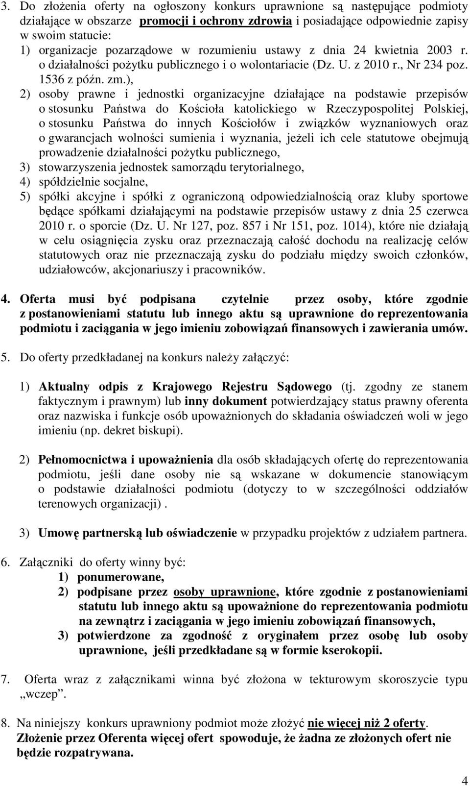 ), 2) osoby prawne i jednostki organizacyjne działające na podstawie przepisów o stosunku Państwa do Kościoła katolickiego w Rzeczypospolitej Polskiej, o stosunku Państwa do innych Kościołów i