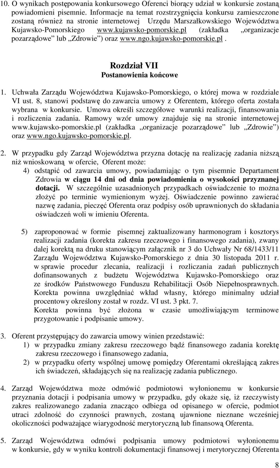 pl (zakładka organizacje pozarządowe lub Zdrowie ) oraz www.ngo.kujawsko-pomorskie.pl. Rozdział VII Postanowienia końcowe 1.