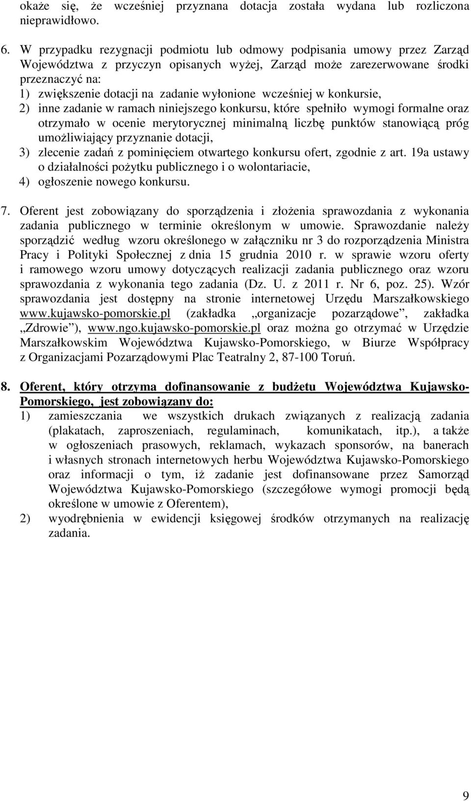 wyłonione wcześniej w konkursie, 2) inne zadanie w ramach niniejszego konkursu, które spełniło wymogi formalne oraz otrzymało w ocenie merytorycznej minimalną liczbę punktów stanowiącą próg