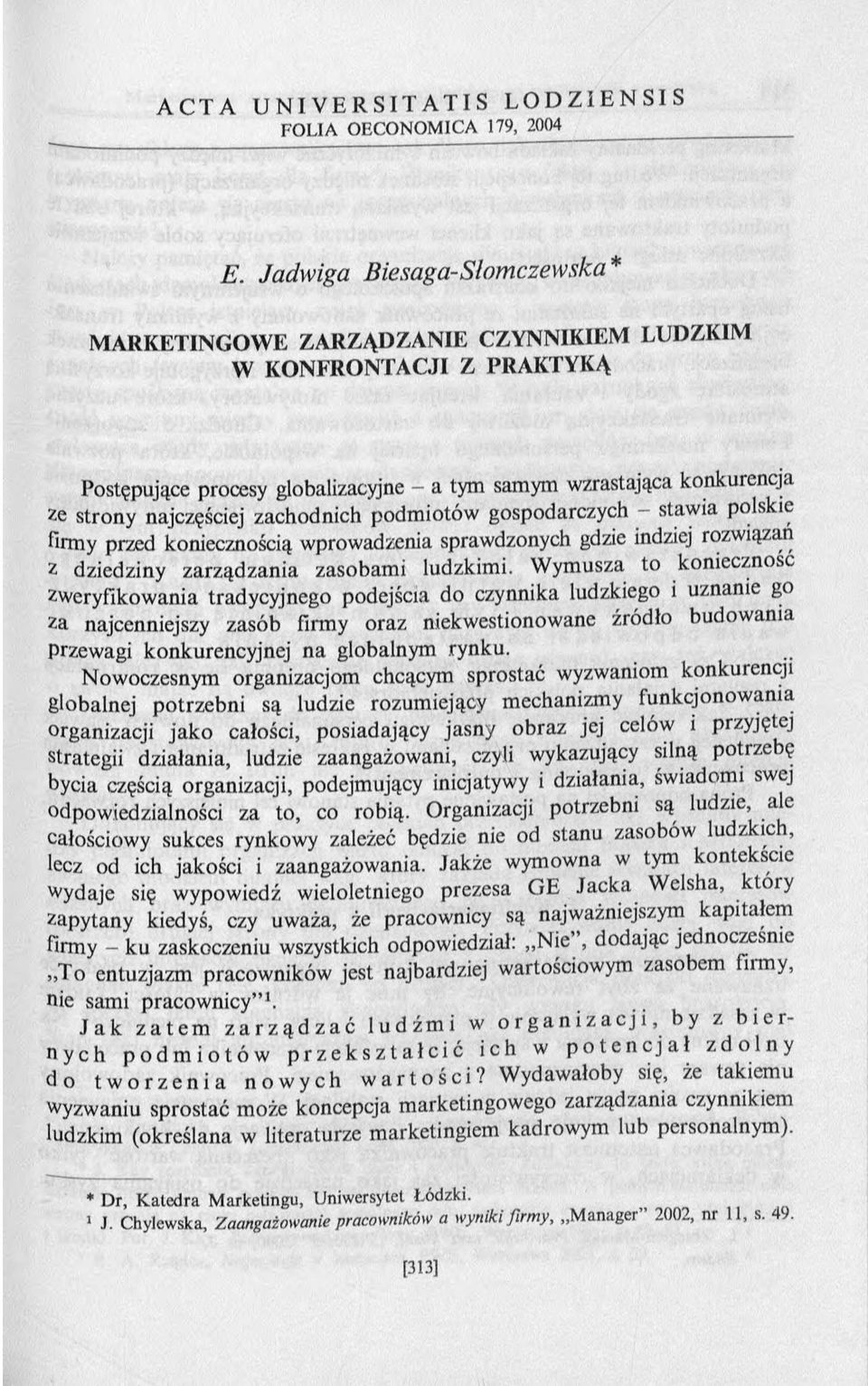 najczęściej zachodnich podmiotów gospodarczych - stawia polskie firmy przed koniecznością wprowadzenia sprawdzonych gdzie indziej rozwiązań z dziedziny zarządzania zasobami ludzkimi.