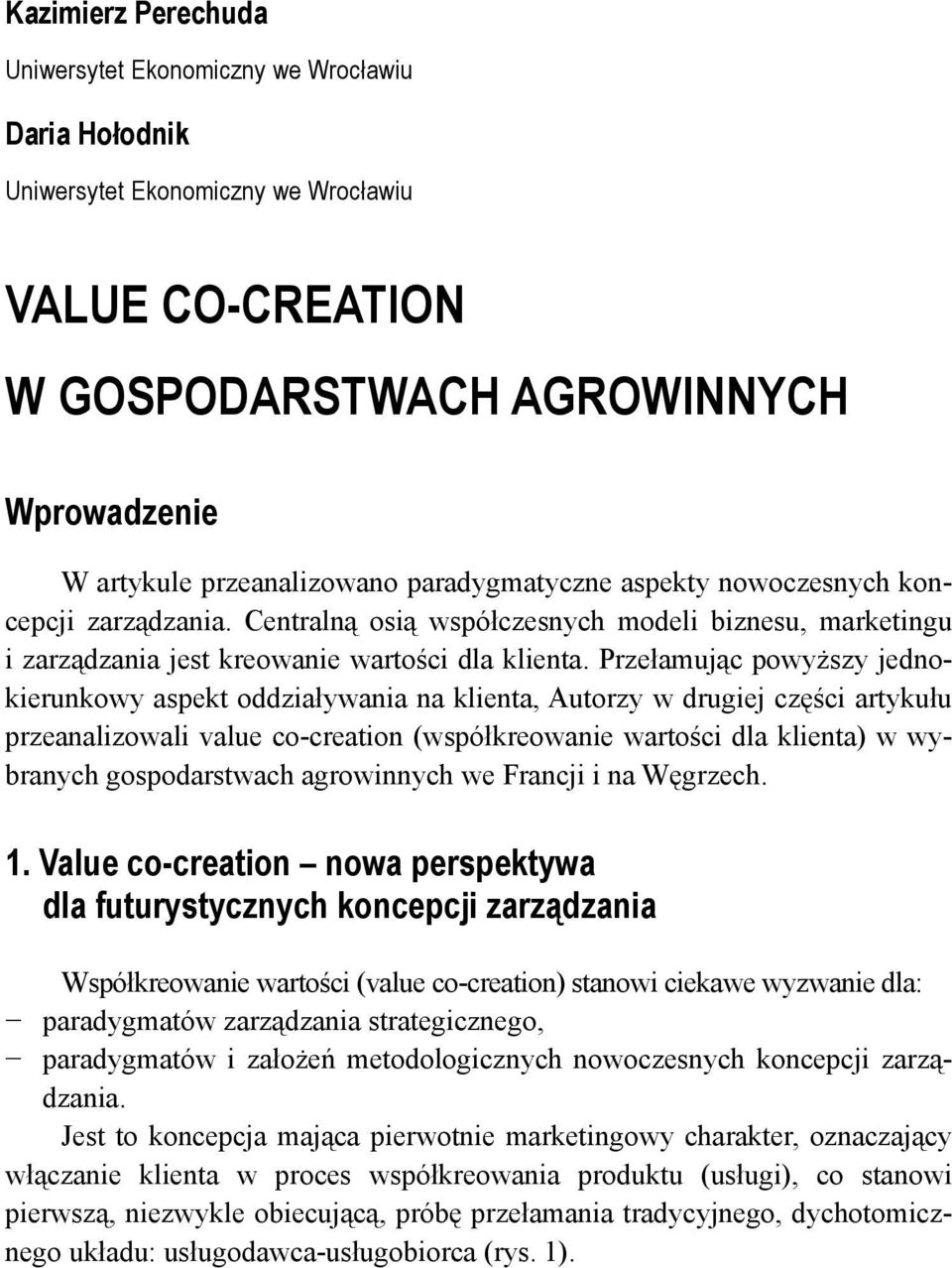 Przełamując powyższy jednokierunkowy aspekt oddziaływania na klienta, Autorzy w drugiej części artykułu przeanalizowali value co-creation (współkreowanie wartości dla klienta) w wybranych