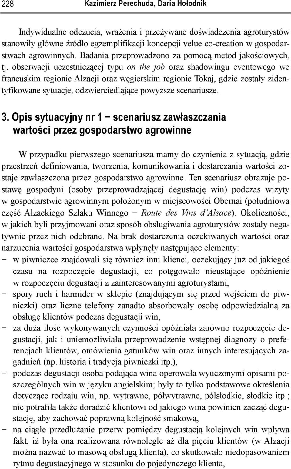 obserwacji uczestniczącej typu on the job oraz shadowingu eventowego we francuskim regionie Alzacji oraz węgierskim regionie Tokaj, gdzie zostały zidentyfikowane sytuacje, odzwierciedlające powyższe