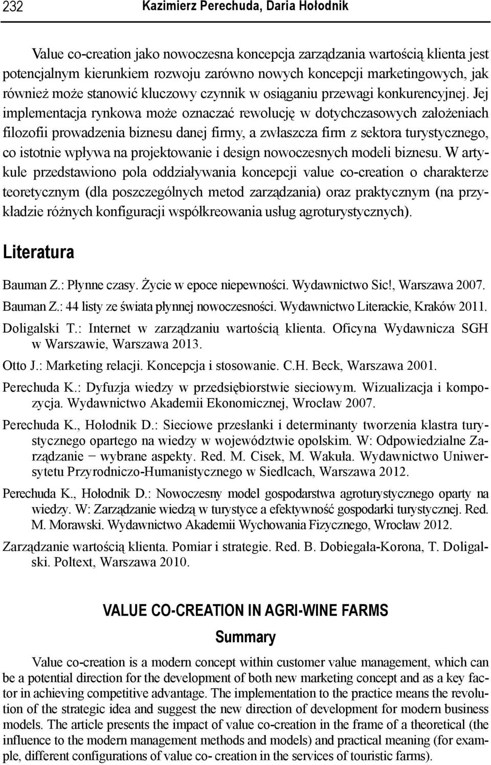 Jej implementacja rynkowa może oznaczać rewolucję w dotychczasowych założeniach filozofii prowadzenia biznesu danej firmy, a zwłaszcza firm z sektora turystycznego, co istotnie wpływa na