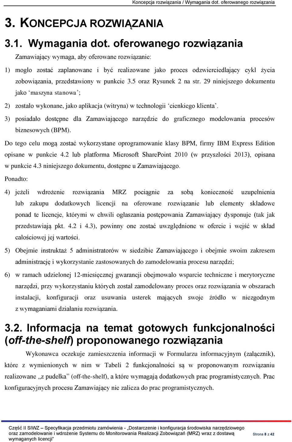 oferowanego rozwiązania Zamawiający wymaga, aby oferowane rozwiązanie: 1) mogło zostać zaplanowane i być realizowane jako proces odzwierciedlający cykl życia zobowiązania, przedstawiony w punkcie 3.