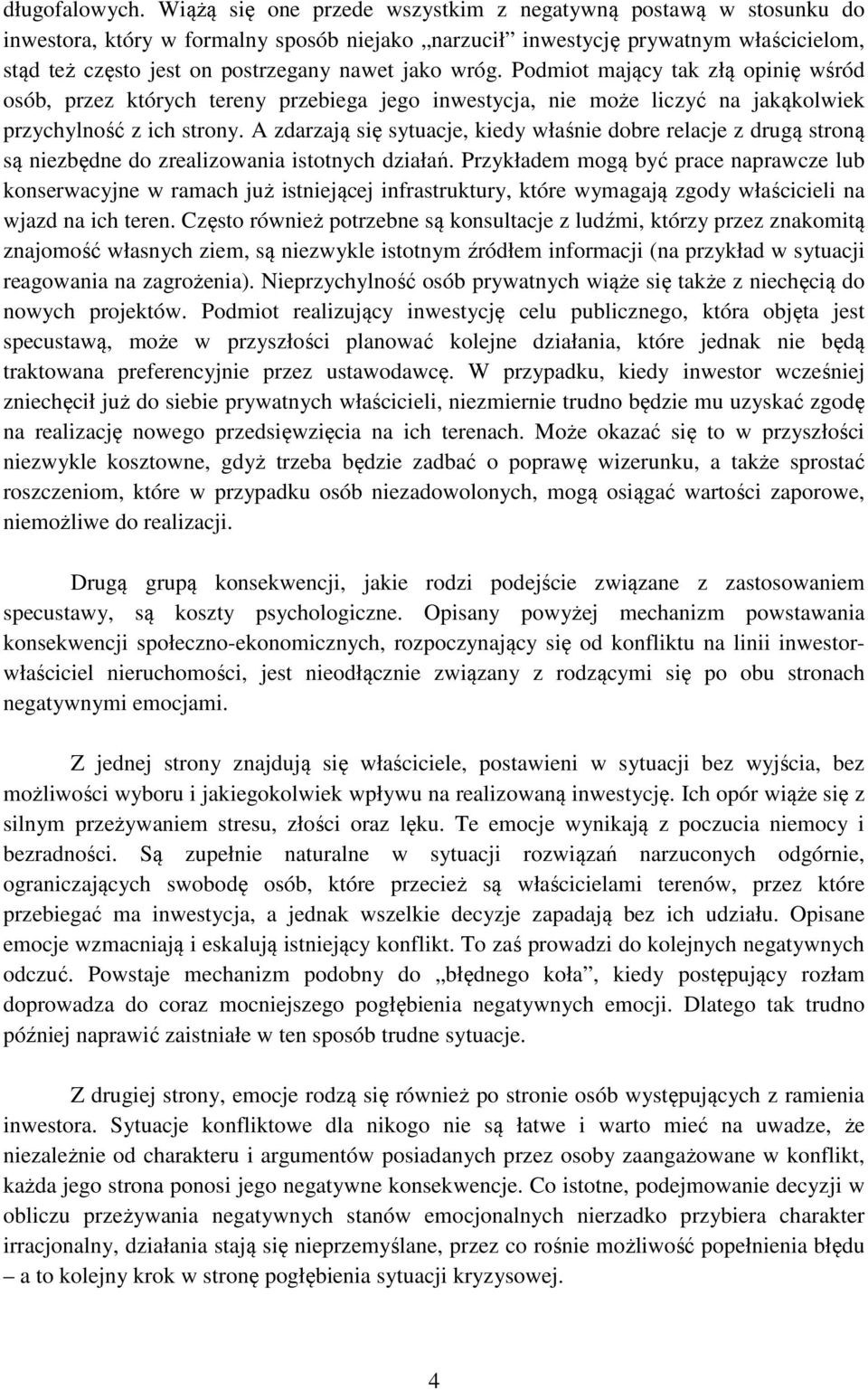 wróg. Podmiot mający tak złą opinię wśród osób, przez których tereny przebiega jego inwestycja, nie może liczyć na jakąkolwiek przychylność z ich strony.