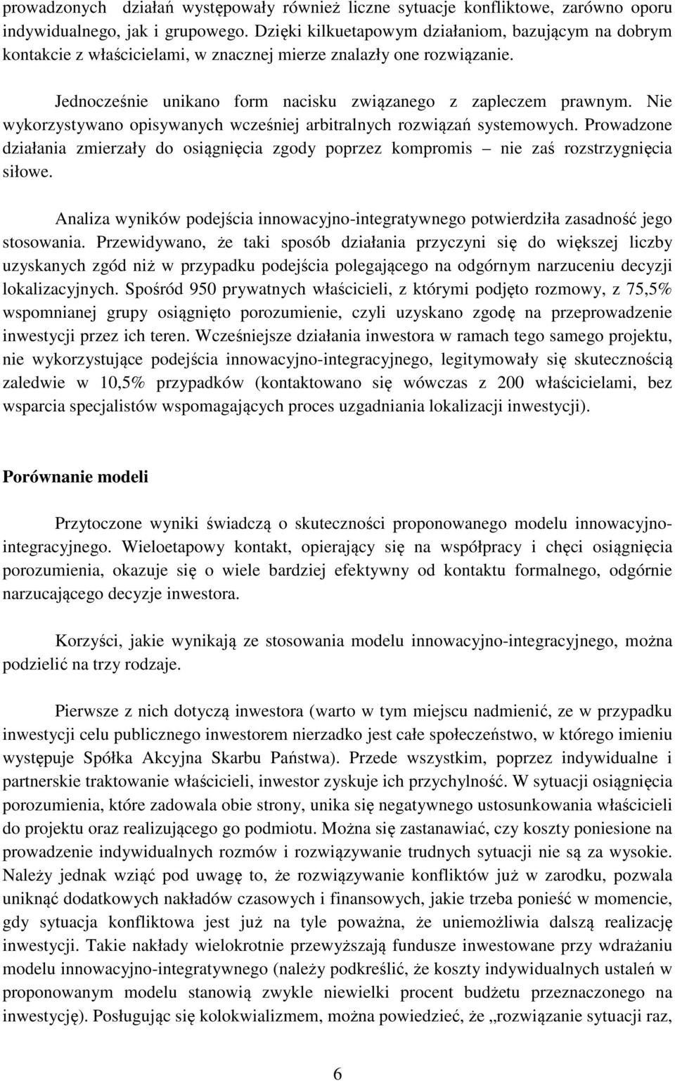 Nie wykorzystywano opisywanych wcześniej arbitralnych rozwiązań systemowych. Prowadzone działania zmierzały do osiągnięcia zgody poprzez kompromis nie zaś rozstrzygnięcia siłowe.