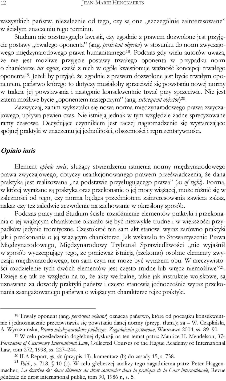 persistent objector) w stosunku do norm zwyczajowego międzynarodowego prawa humanitarnego 18.