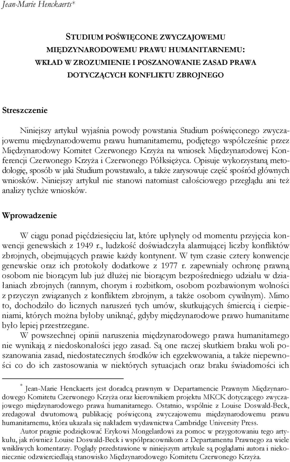 Międzynarodowej Konferencji Czerwonego KrzyŜa i Czerwonego PółksięŜyca. Opisuje wykorzystaną metodologię, sposób w jaki Studium powstawało, a takŝe zarysowuje część spośród głównych wniosków.