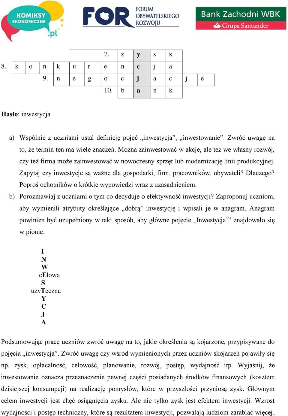 Zapytaj czy inwestycje są ważne dla gospodarki, firm, pracowników, obywateli? Dlaczego? Poproś ochotników o krótkie wypowiedzi wraz z uzasadnieniem.