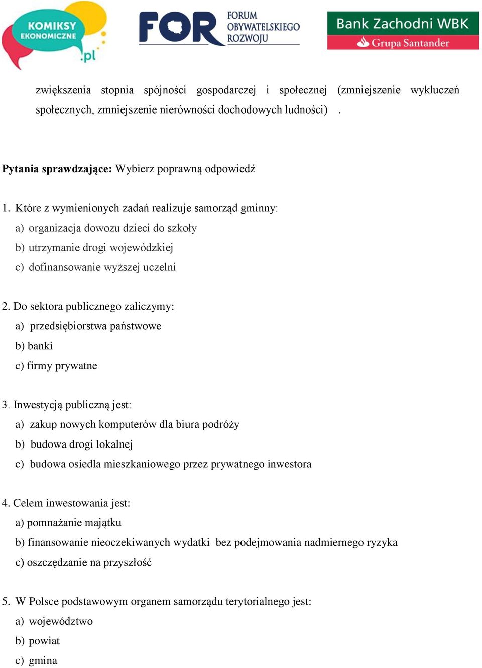 Do sektora publicznego zaliczymy: a) przedsiębiorstwa państwowe b) banki c) firmy prywatne 3.