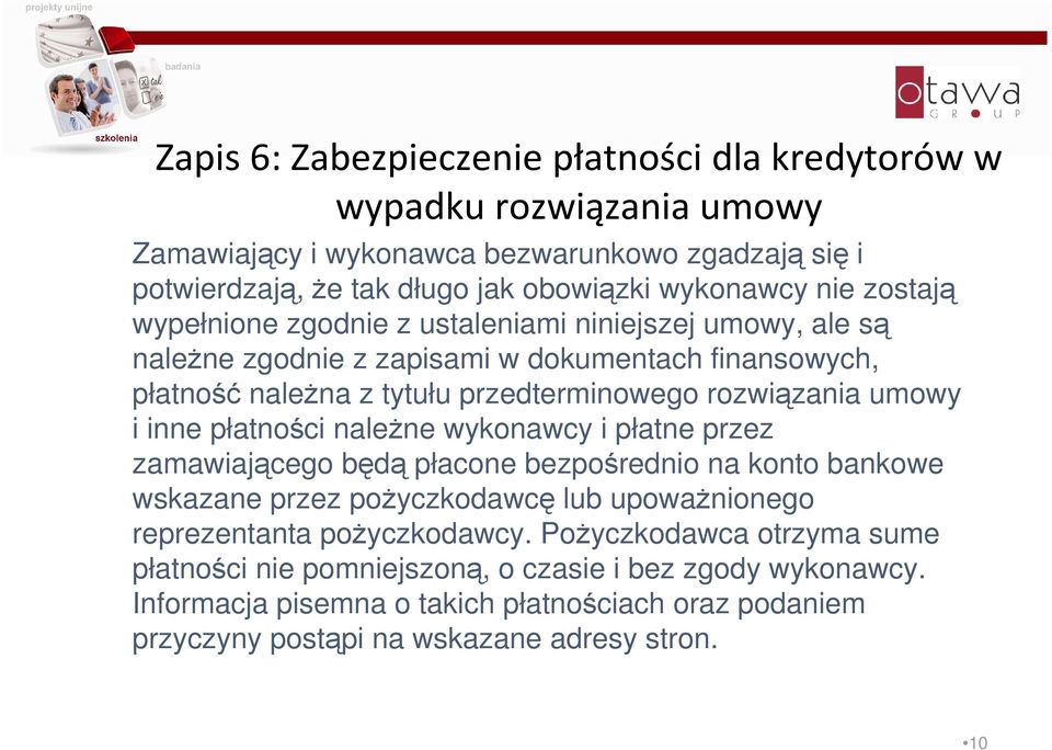 inne płatności należne wykonawcy i płatne przez zamawiającego będą płacone bezpośrednio na konto bankowe wskazane przez pożyczkodawcę lub upoważnionego reprezentanta pożyczkodawcy.