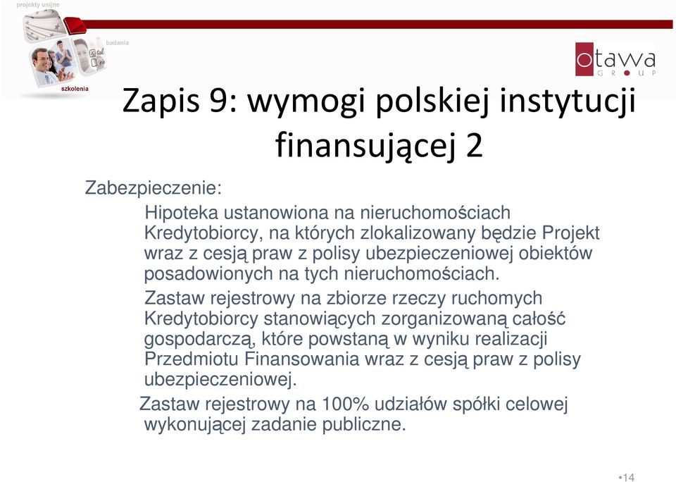 Zastaw rejestrowy na zbiorze rzeczy ruchomych Kredytobiorcy stanowiących zorganizowaną całość gospodarczą, które powstaną w wyniku