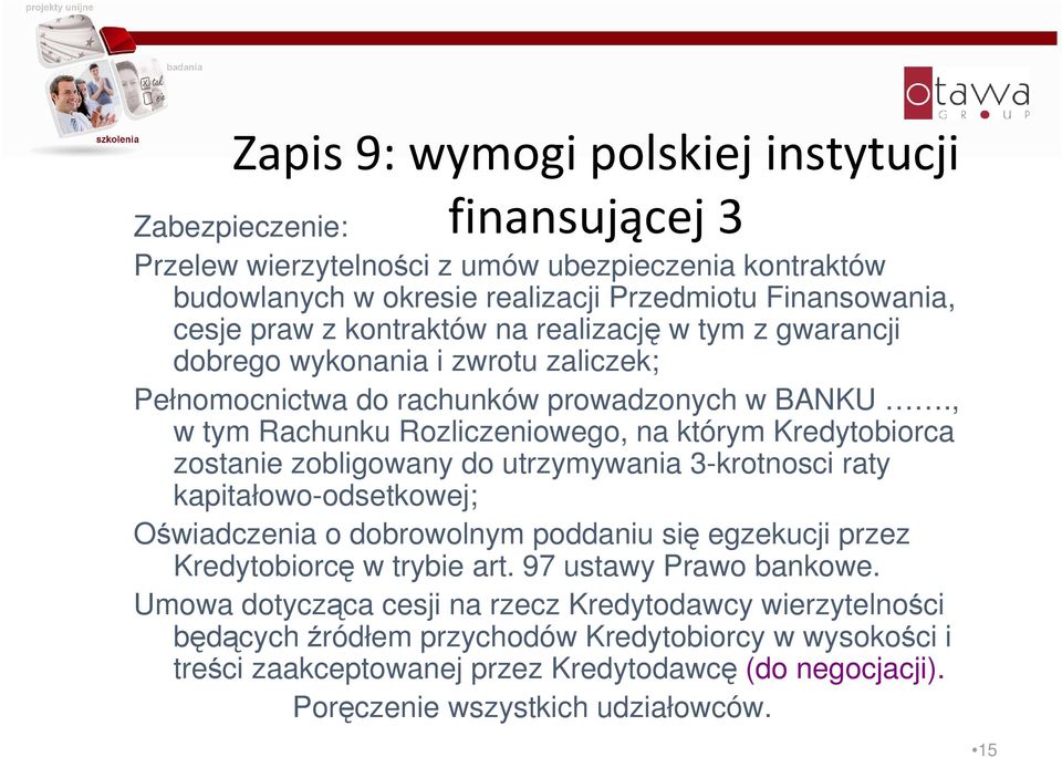 , w tym Rachunku Rozliczeniowego, na którym Kredytobiorca zostanie zobligowany do utrzymywania 3-krotnosci raty kapitałowo-odsetkowej; Oświadczenia o dobrowolnym poddaniu się egzekucji przez