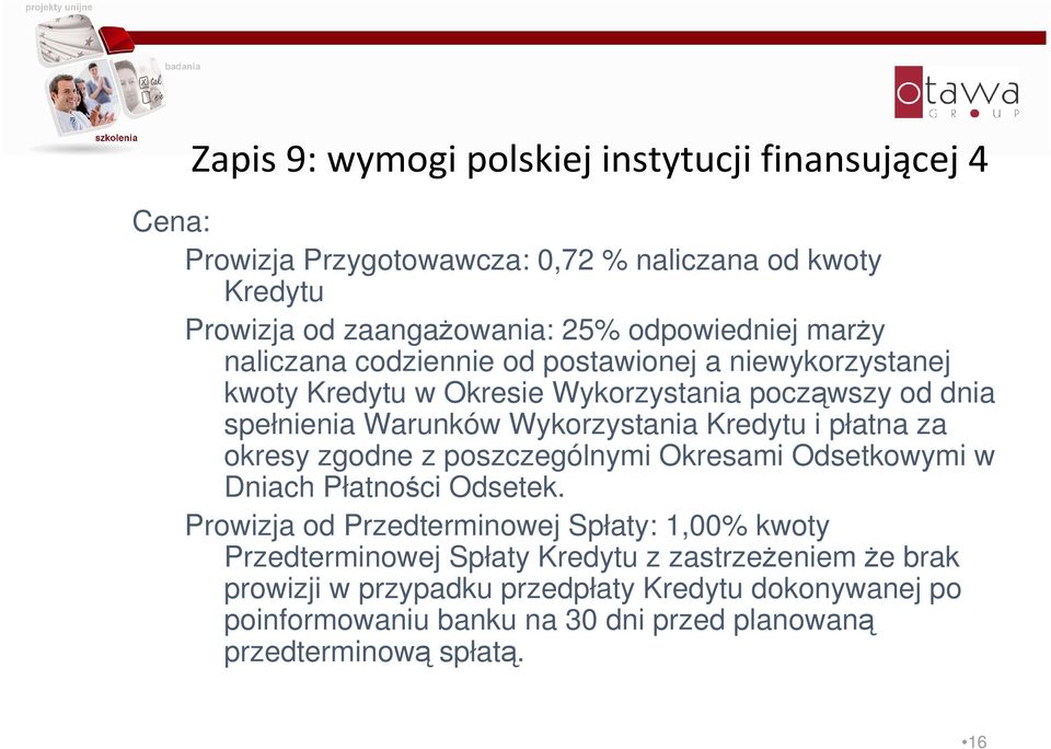 płatna za okresy zgodne z poszczególnymi Okresami Odsetkowymi w Dniach Płatności Odsetek.