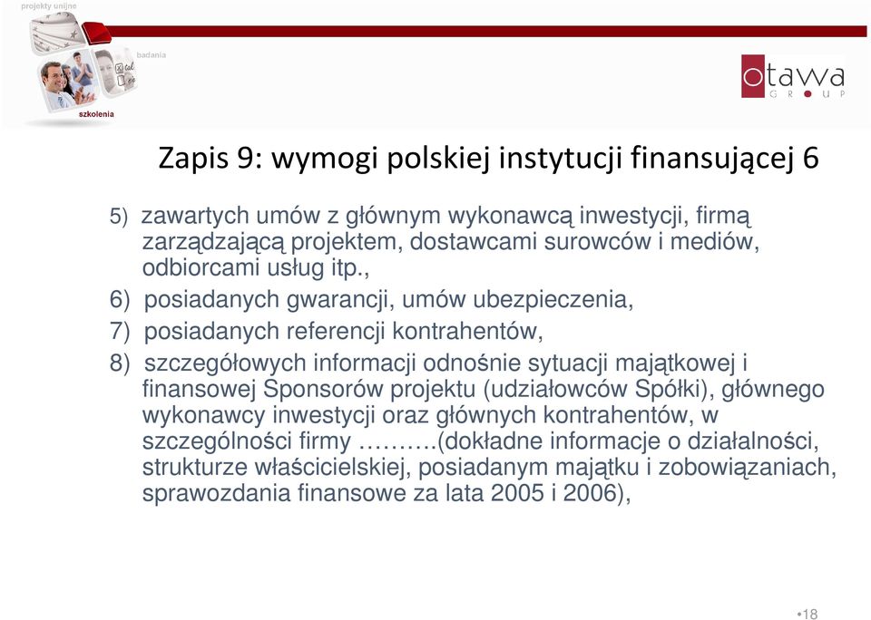 , 6) posiadanych gwarancji, umów ubezpieczenia, 7) posiadanych referencji kontrahentów, 8) szczegółowych informacji odnośnie sytuacji majątkowej i