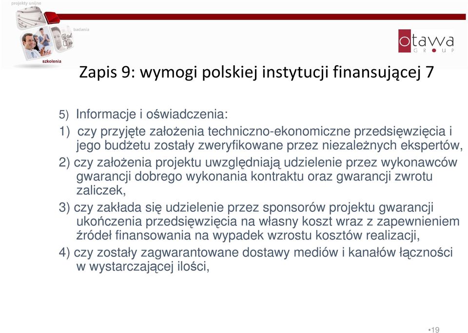 kontraktu oraz gwarancji zwrotu zaliczek, 3) czy zakłada się udzielenie przez sponsorów projektu gwarancji ukończenia przedsięwzięcia na własny koszt wraz z