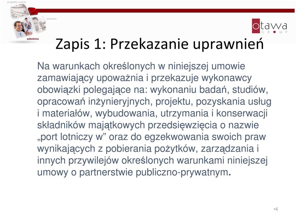 wybudowania, utrzymania i konserwacji składników majątkowych przedsięwzięcia o nazwie port lotniczy w oraz do egzekwowania swoich
