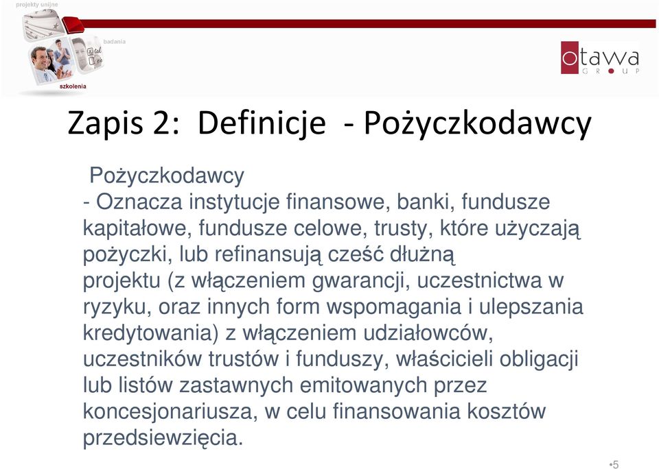 ryzyku, oraz innych form wspomagania i ulepszania kredytowania) z włączeniem udziałowców, uczestników trustów i