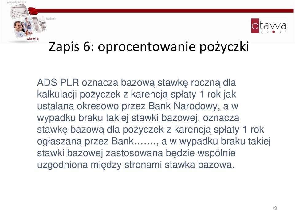 bazowej, oznacza stawkę bazową dla pożyczek z karencją spłaty 1 rok ogłaszaną przez Bank.