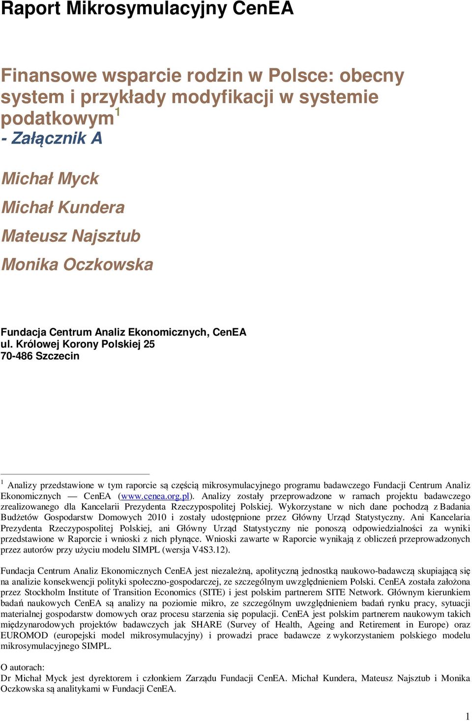 Królowej Korony Polskiej 25 70-486 Szczecin 1 Analizy przedstawione w tym raporcie są częścią mikrosymulacyjnego programu badawczego Fundacji Centrum Analiz Ekonomicznych CenEA (www.cenea.org.pl).