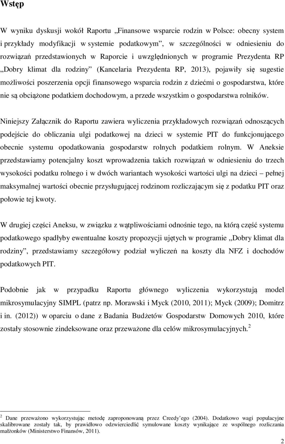 o gospodarstwa, które nie są obciążone podatkiem dochodowym, a przede wszystkim o gospodarstwa rolników.