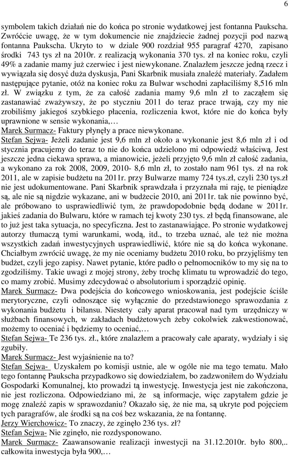 Znalazłem jeszcze jedną rzecz i wywiązała się dosyć duża dyskusja, Pani Skarbnik musiała znaleźć materiały.