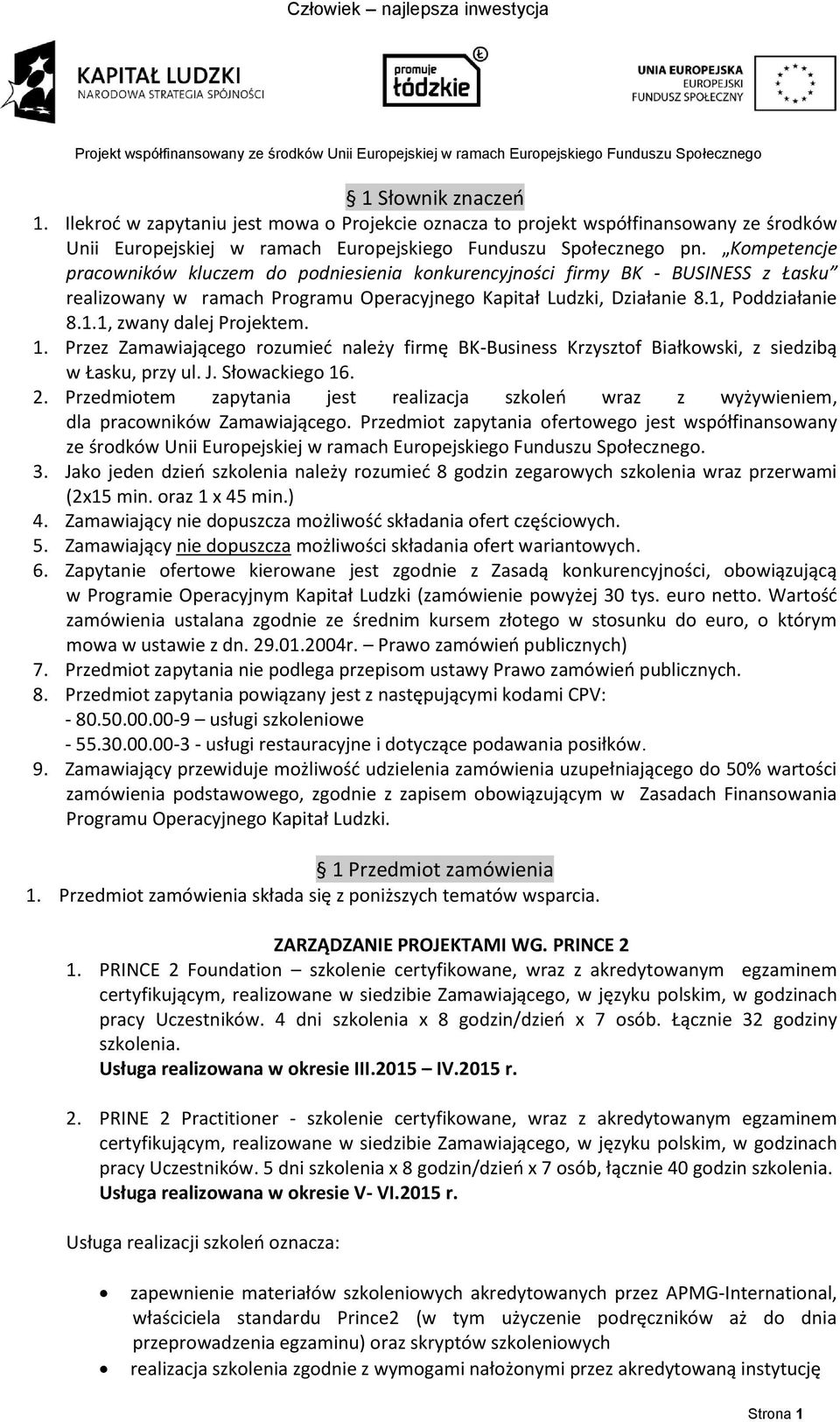 1. Przez Zamawiającego rozumieć należy firmę BK-Business Krzysztof Białkowski, z siedzibą w Łasku, przy ul. J. Słowackiego 16. 2.