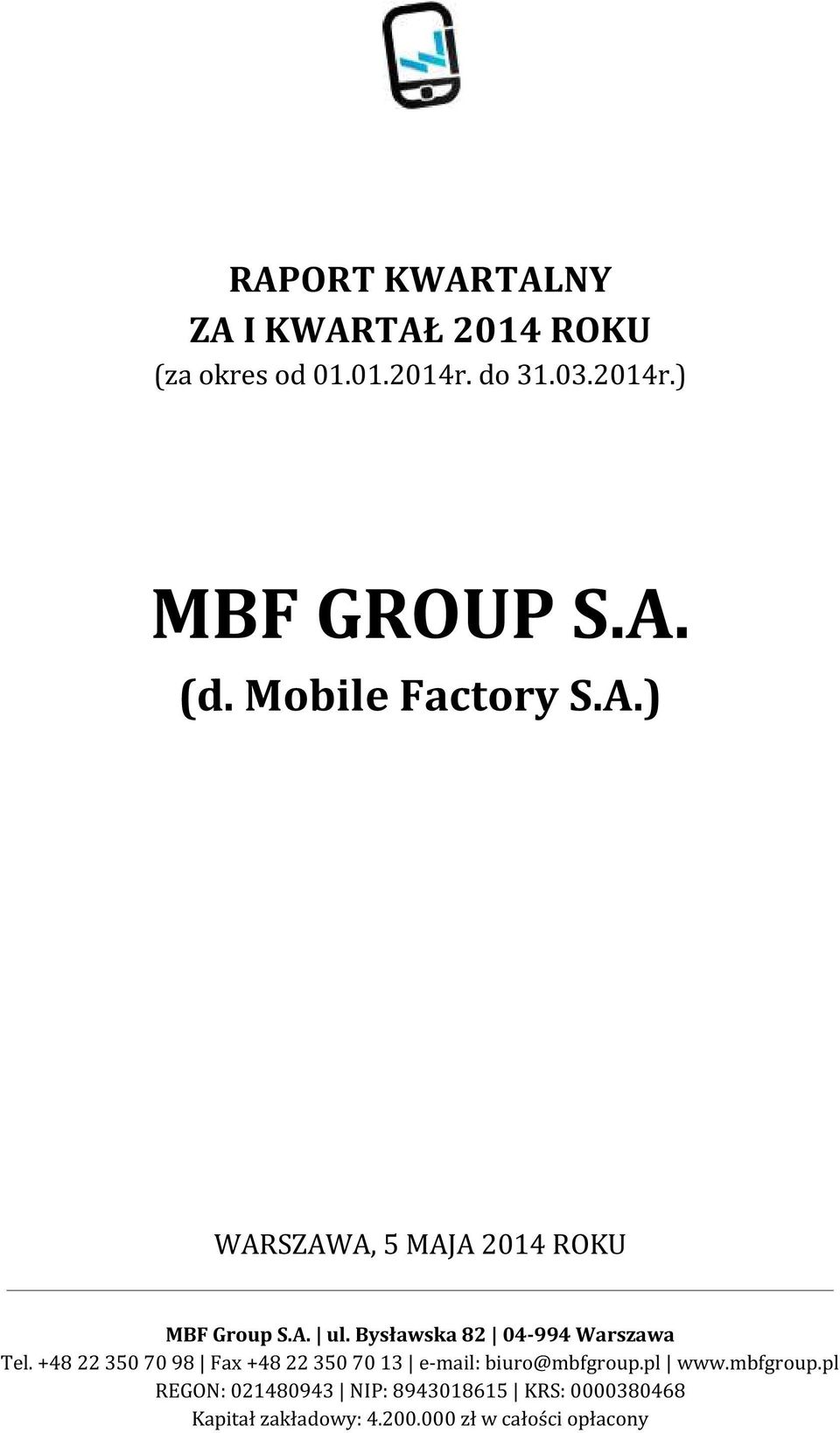 +48 22 350 70 98 Fax +48 22 350 70 13 e-mail: biuro@mbfgroup.