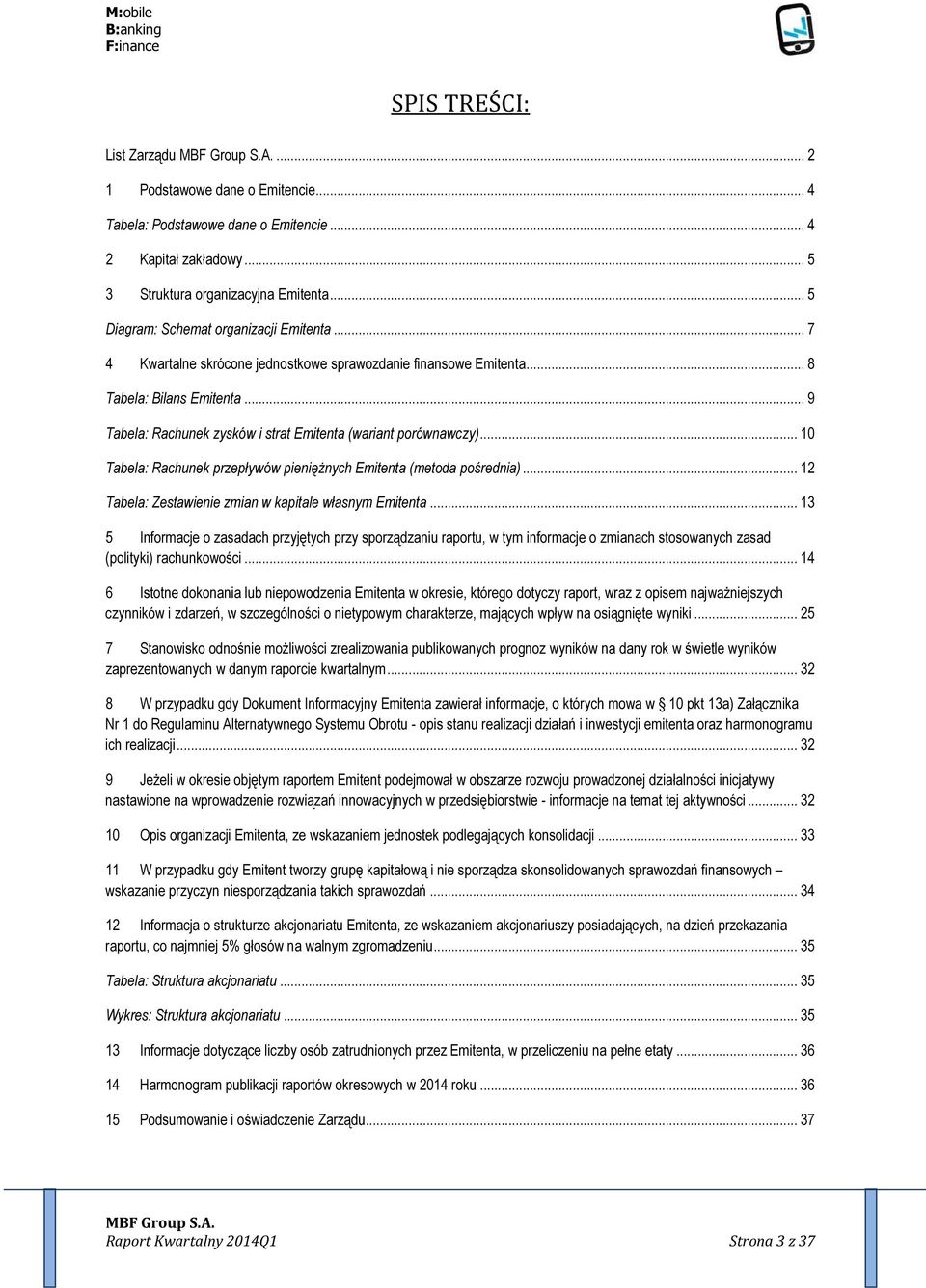 .. 9 Tabela: Rachunek zysków i strat Emitenta (wariant porównawczy)... 10 Tabela: Rachunek przepływów pieniężnych Emitenta (metoda pośrednia)... 12 Tabela: Zestawienie zmian w kapitale własnym Emitenta.