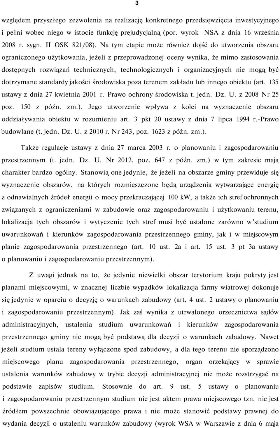 Na tym etapie może również dojść do utworzenia obszaru ograniczonego użytkowania, jeżeli z przeprowadzonej oceny wynika, że mimo zastosowania dostępnych rozwiązań technicznych, technologicznych i