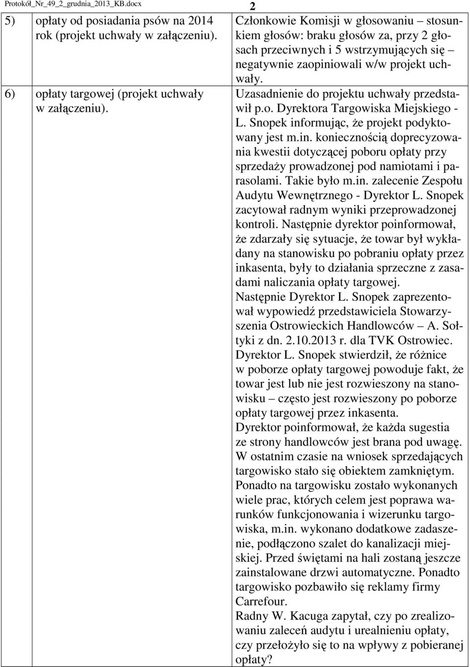 6) opłaty targowej (projekt uchwały Uzasadnienie do projektu uchwały przedstaw załączeniu). wił p.o. Dyrektora Targowiska Miejskiego - L. Snopek inf