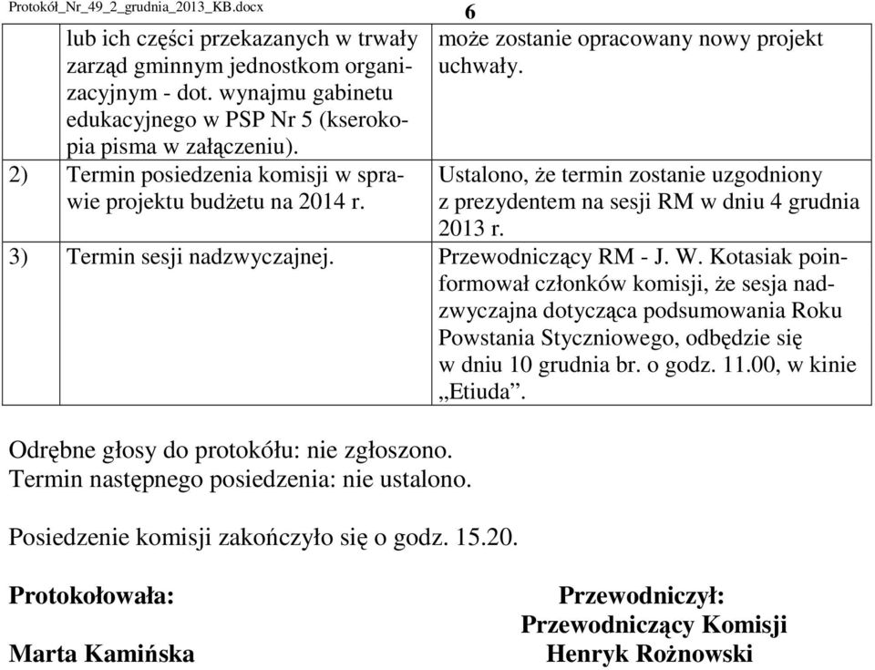 z prezydentem na sesji RM w dniu 4 grudnia 2013 r. 3) Termin sesji nadzwyczajnej. Przewodniczący RM - J. W.