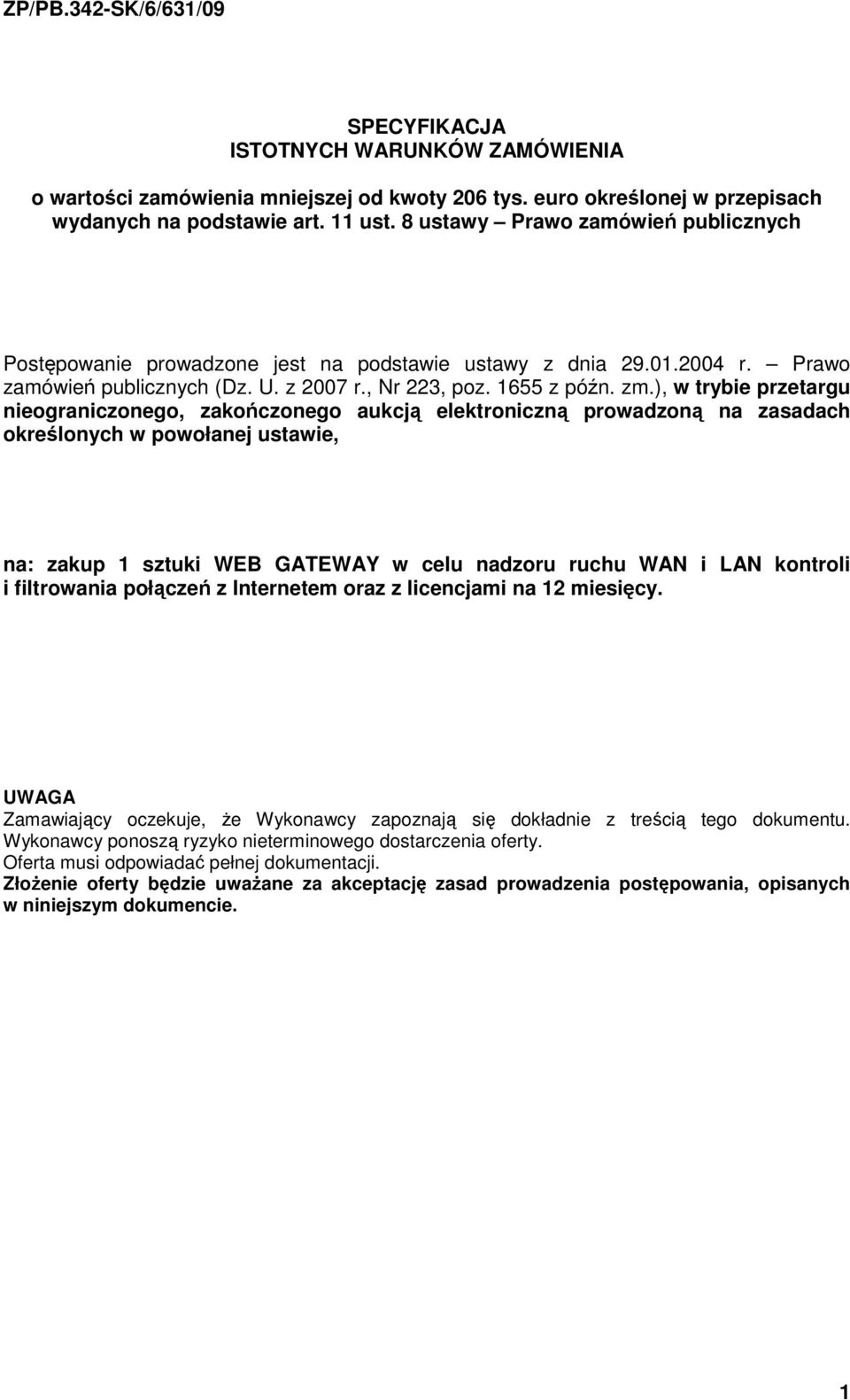 ), w trybie przetargu nieograniczonego, zakończonego aukcją elektroniczną prowadzoną na zasadach określonych w powołanej ustawie, na: zakup 1 sztuki WEB GATEWAY w celu nadzoru ruchu WAN i LAN