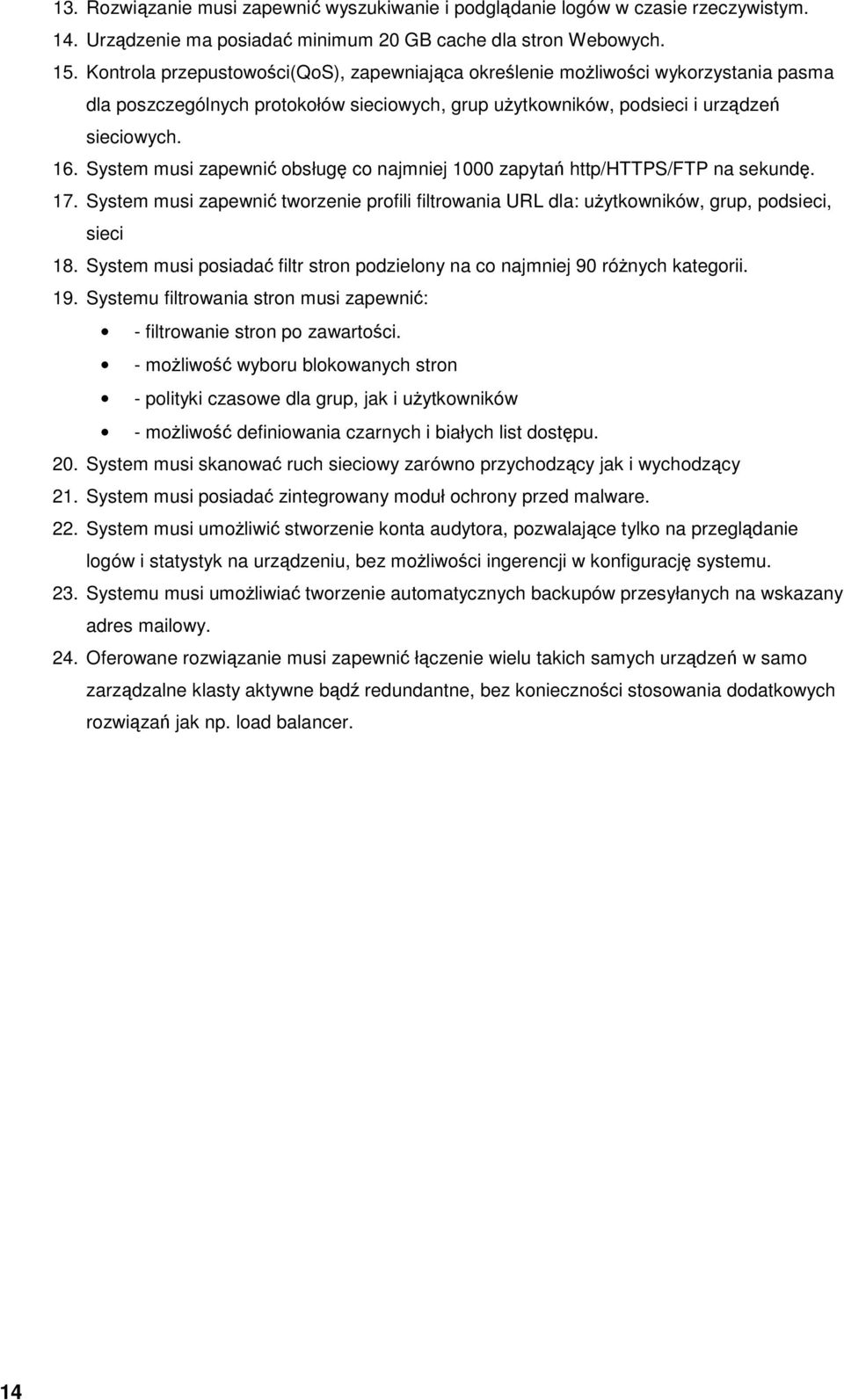 System musi zapewnić obsługę co najmniej 1000 zapytań http/https/ftp na sekundę. 17. System musi zapewnić tworzenie profili filtrowania URL dla: uŝytkowników, grup, podsieci, sieci 18.