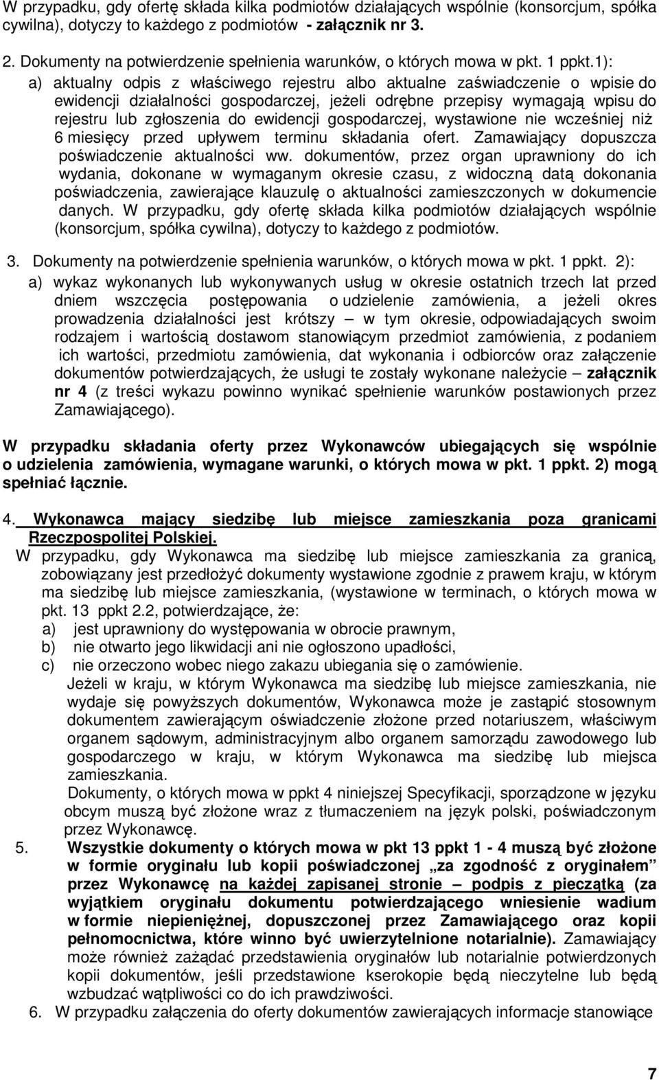 1): a) aktualny odpis z właściwego rejestru albo aktualne zaświadczenie o wpisie do ewidencji działalności gospodarczej, jeŝeli odrębne przepisy wymagają wpisu do rejestru lub zgłoszenia do ewidencji