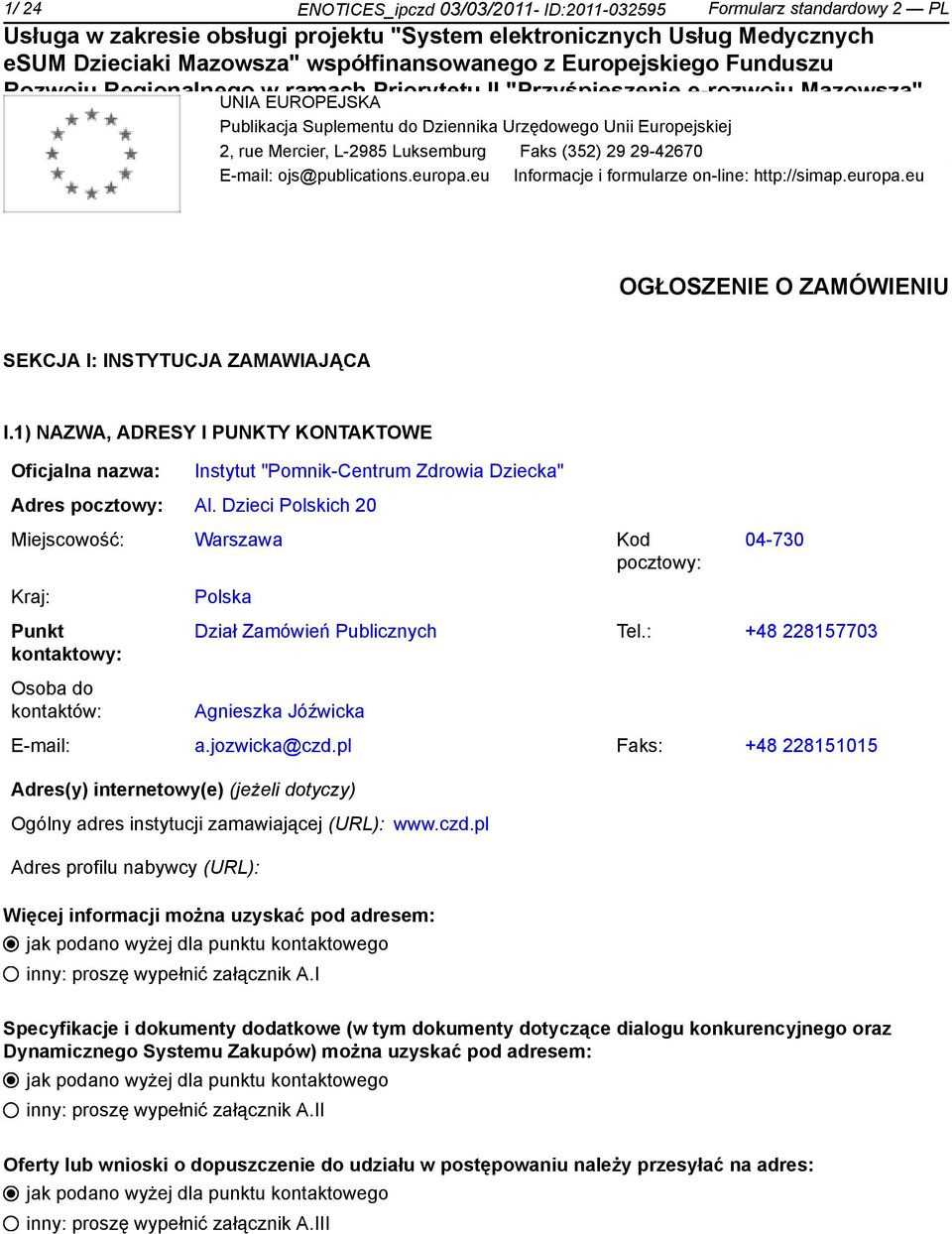 2, rue Mercier, L-2985 Luksemburg Faks (352) 29 29-42670 E-mail: ojs@publications.europa.eu Informacje i formularze on-line: http://simap.europa.eu OGŁOSZENIE O ZAMÓWIENIU SEKCJA I: INSTYTUCJA ZAMAWIAJĄCA I.