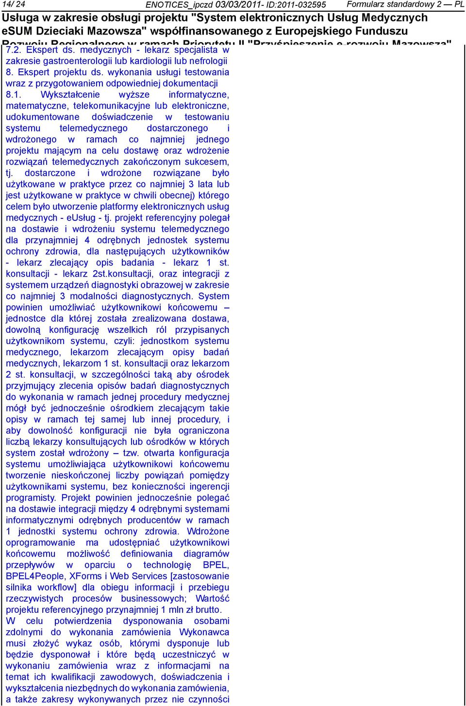 2 "Rozwój lub e-usług" kardiologii lub nefrologii Programu Operacyjnego Województwa Mazowieckiego 8. Ekspert projektu 2007-2013 ds. wykonania w latach usługi testowania 2011 2012.